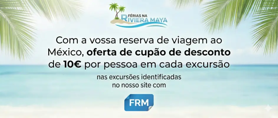 Desconto especial de 10€ por passageiro em excursões na Riviera Maya para quem reserva viagem para o México